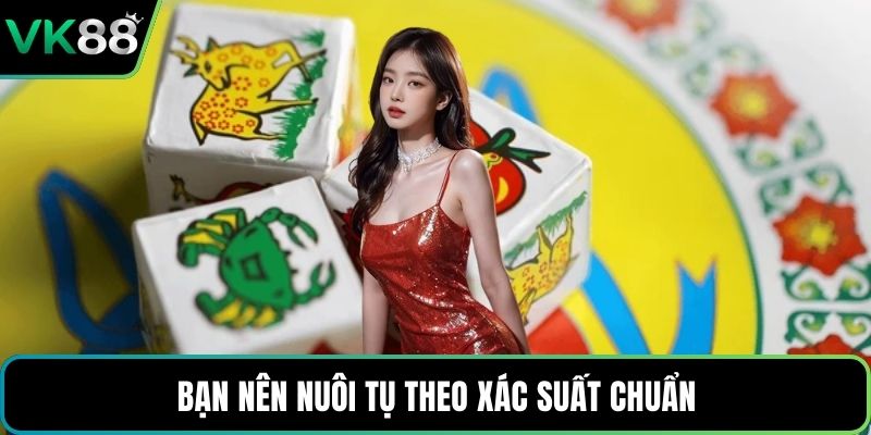 Bạn nên nuôi tụ theo xác suất chuẩn