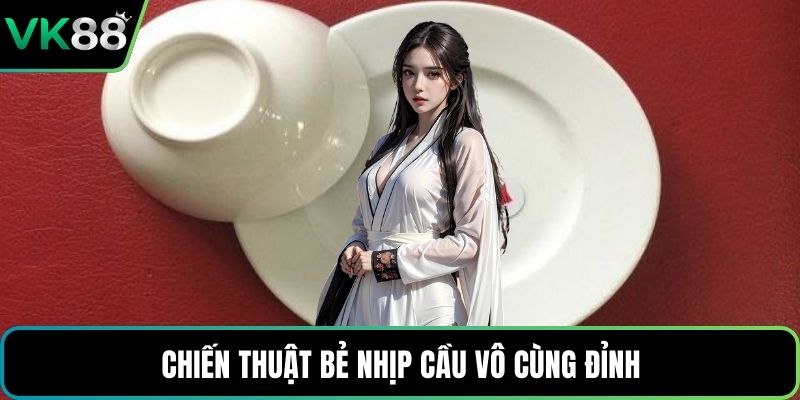 Chiến thuật bẻ nhịp cầu vô cùng đỉnh