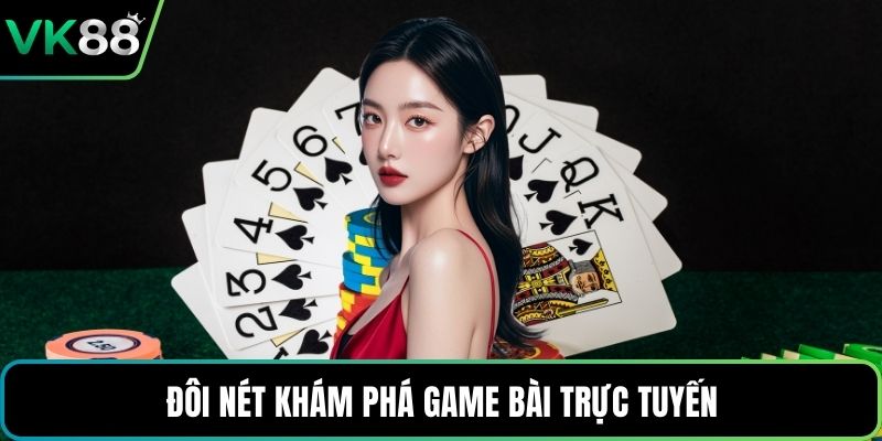 Đôi nét khám phá game bài trực tuyến