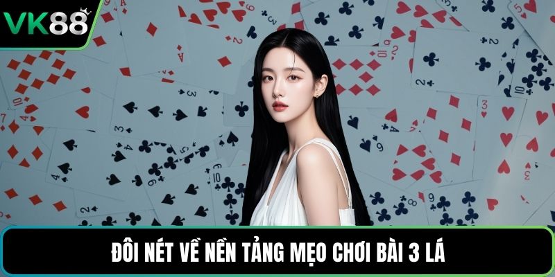 Đôi nét về nền tảng mẹo chơi bài 3 lá