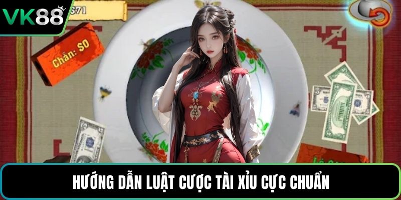 Hướng dẫn luật cược tài xỉu cực chuẩn