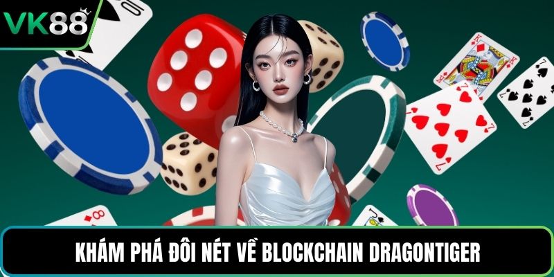Khám phá đôi nét về Blockchain DragonTiger