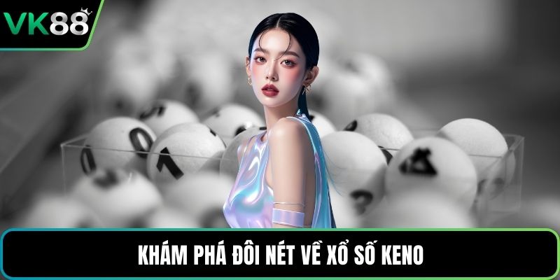 Khám phá đôi nét về xổ số keno