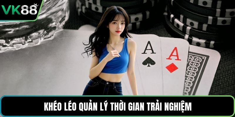 Khéo léo quản lý thời gian trải nghiệm