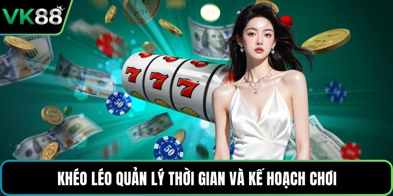 Khéo léo quản lý thời gian và kế hoạch chơi