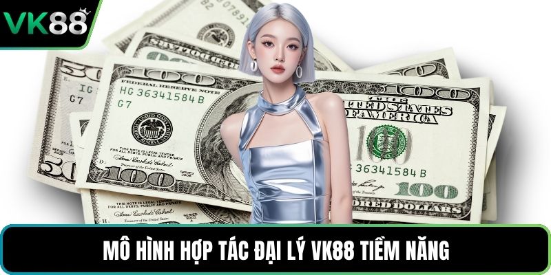 Mô hình hợp tác đại lý VK88 tiềm năng