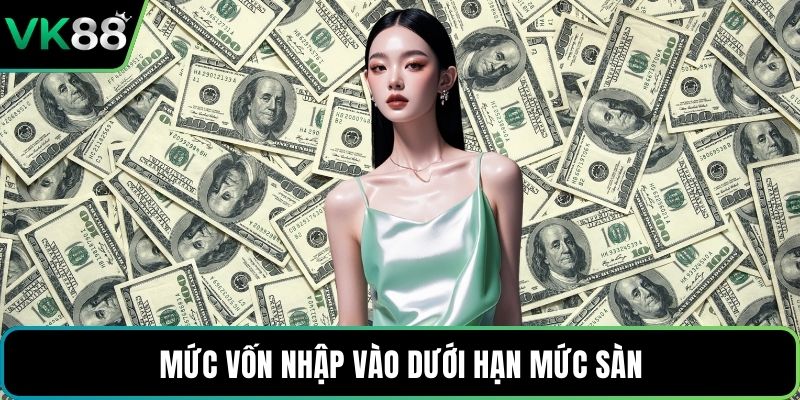 Mức vốn nhập vào dưới hạn mức sàn