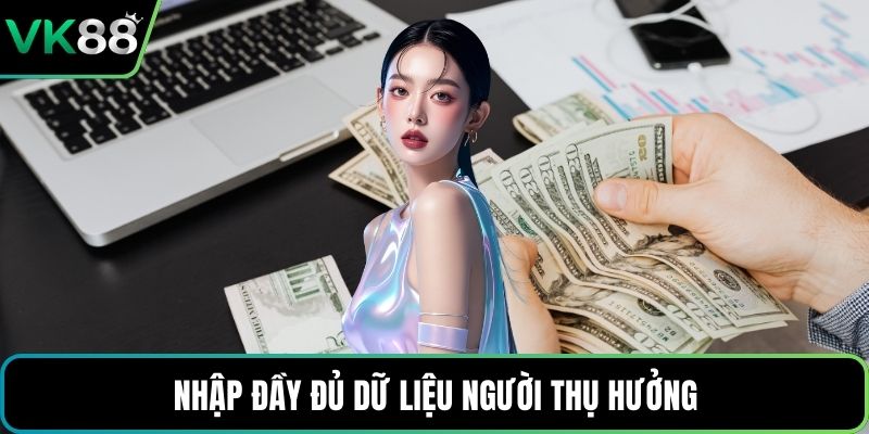 Nhập đầy đủ dữ liệu người thụ hưởng