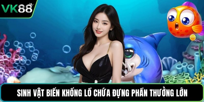 Sinh vật biển khổng lồ chứa đựng phần thưởng lớn