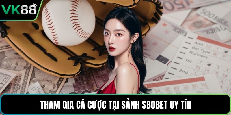 Tham gia cá cược tại sảnh SBOBET uy tín