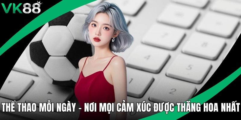 Thể Thao Mỗi Ngày - Nơi Mọi Cảm Xúc Được Thăng Hoa Nhất