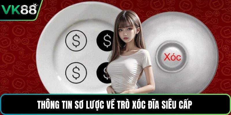 Thông tin sơ lược về trò xóc đĩa siêu cấp