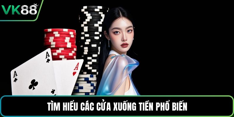 Tìm hiểu các cửa xuống tiền phổ biến