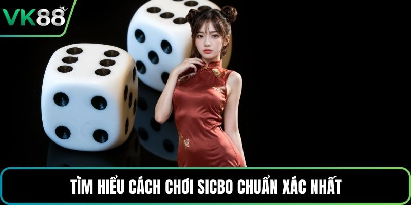 Tìm hiểu cách chơi Sicbo chuẩn xác nhất
