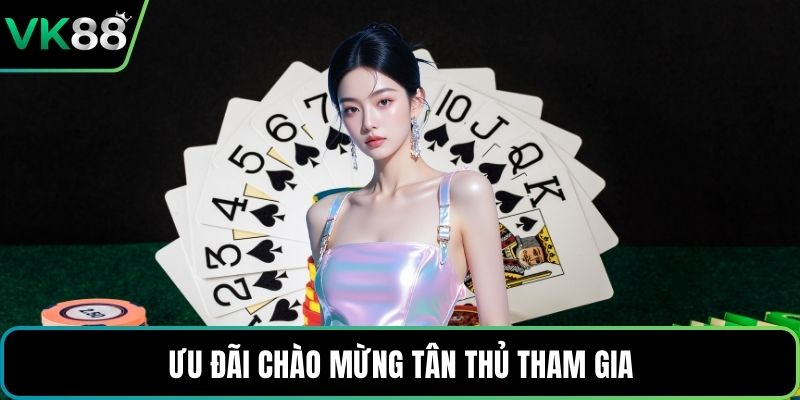 Ưu đãi chào mừng tân thủ tham gia
